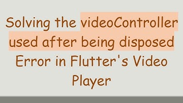 Solving the videoController used after being disposed Error in Flutter