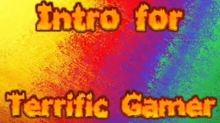 Intro for Terrific Gamer ( My Brothers Channel)