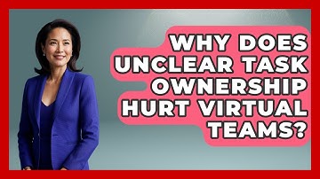 Why Does Unclear Task Ownership Hurt Virtual Teams? - Virtual Communication Hub
