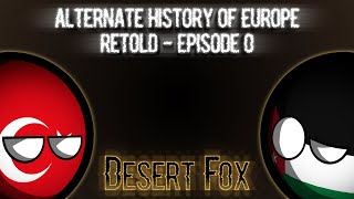Alternate History Of Europe Retold Episode 0 - Desert Fox