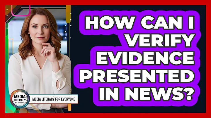 How Can I Verify Evidence Presented In News?