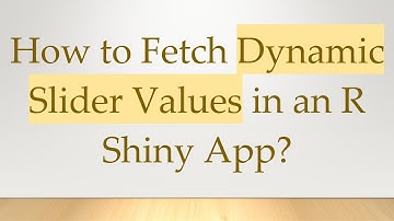 How to Fetch Dynamic Slider Values in an R Shiny App?