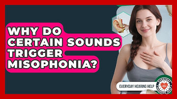 Why Do Certain Sounds Trigger Misophonia? - Everyday Hearing Help
