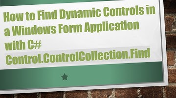 How to Find Dynamic Controls in a Windows Form Application with C#  Control.ControlCollection.Find