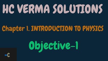 HC VERMA solutions I Ch 1 Introduction to physics l class 11 ll physics II IIT JEE II NEET