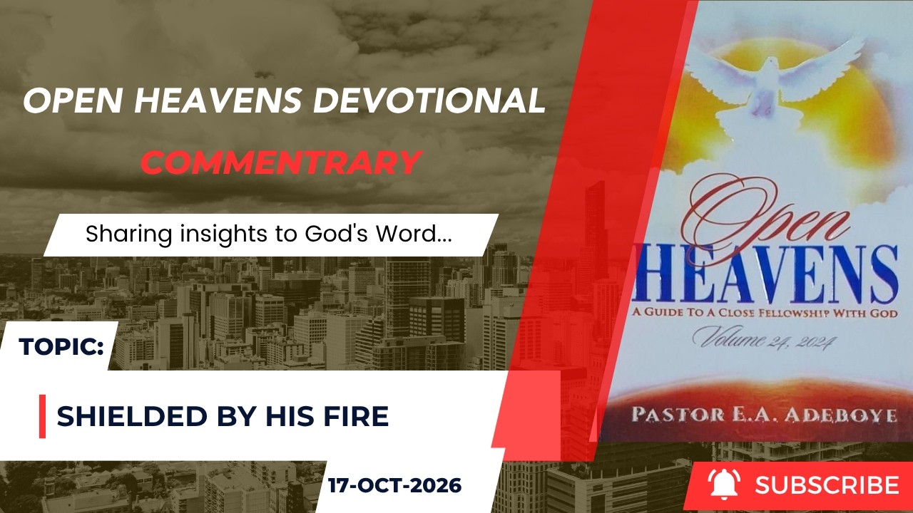 Open Heavens Devotional For Saturday 17-10-2026 by Pastor E.A Adeboye (Shielded By His Fire)