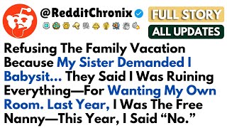 Full [FULL STORY] Refusing The Family Vacation Because My Sister Demanded I Babysit.. Update
