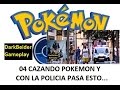 PGO: Pokemon GO 4 | Cazando Pokemon y aparece la policia y pasa esto | DarkBeider Gameplay