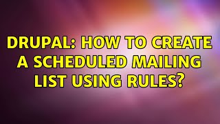 Drupal: How to create a scheduled mailing list using Rules?