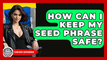 How Can I Keep My Seed Phrase Safe? - Learn About Libertarianism