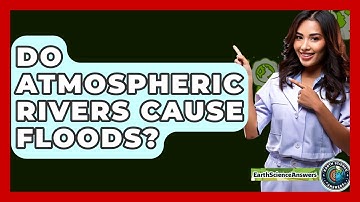 Do Atmospheric Rivers Cause Floods? - Earth Science Answers