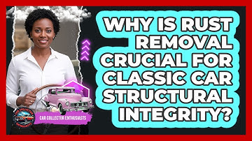 Why Is Rust Removal Crucial For Classic Car Structural Integrity? - Car Collector Enthusiasts