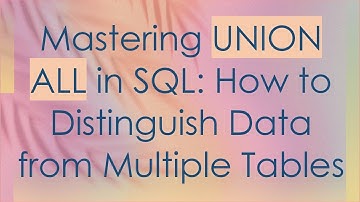 Mastering UNION ALL in SQL: How to Distinguish Data from Multiple Tables