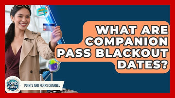 What Are Companion Pass Blackout Dates? - Points and Perks Channel