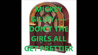 MICKEY GILLEY    DON'T THE GIRLS ALL GET PRETTIER AT CLOSING TIME