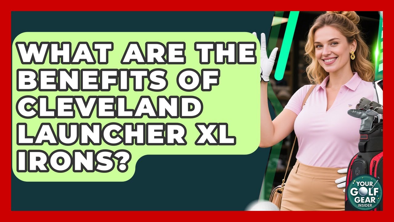 What Are The Benefits Of Cleveland Launcher XL Irons? - Your Golf Gear Insider