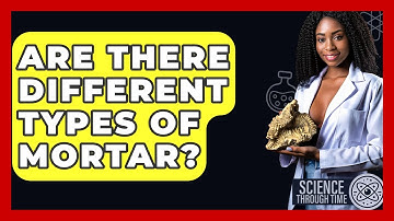 Are There Different Types Of Mortar? - Science Through Time