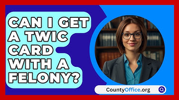 Can I Get A TWIC Card With A Felony? - CountyOffice.org