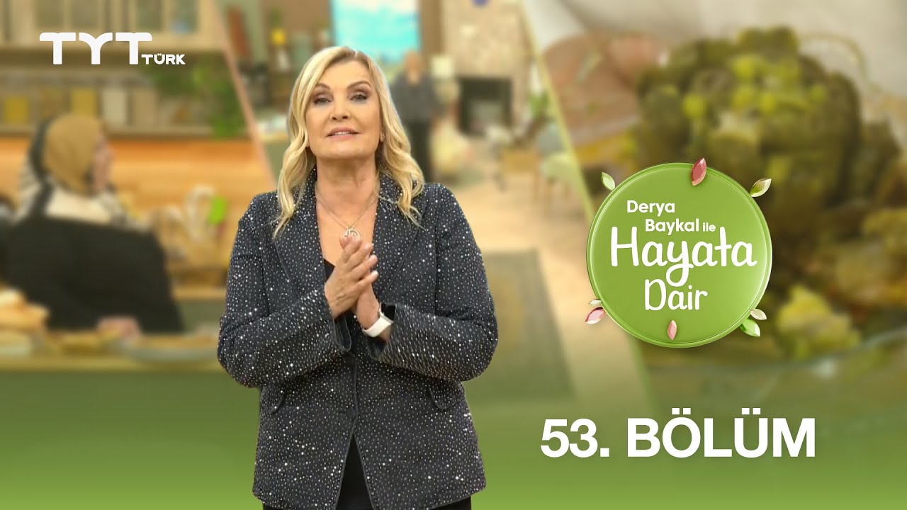 Derya Baykal ile Hayata Dair | 53. Bölüm (26 Mayıs 2025)