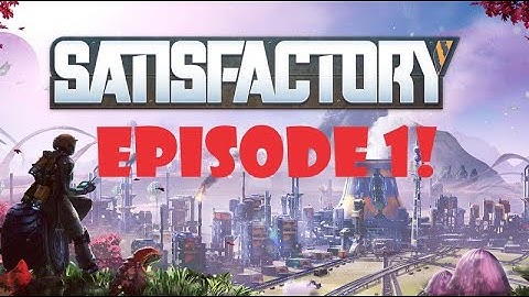 Starting to Industrialize the planet! - Satisfactory Early Access Gameplay Ep 1