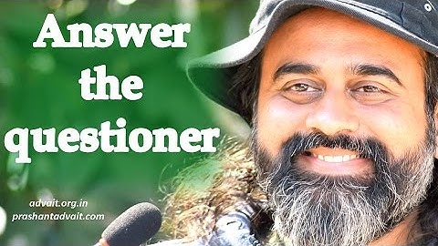 Answer the questioner, not the question || Acharya Prashant (2016)