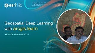Geospatial Deep Learning with arcgis.learn | #EsriDevSummit2024