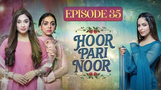 Hoor Pari Noor Episode 35 - Mayam Noor, Shameen Khan, Sukaina Khan - Express TV