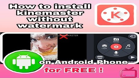 How to install kinemaster without watermark on Android Phone for Free