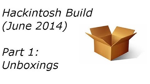 Hackintosh Build (June 2014): Part 1 - Unboxings