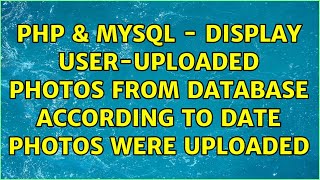 PHP & MYSQL - Display user-uploaded photos from Database according to date photos were uploaded