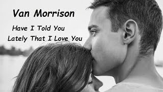 Van Morrison - Have I Told You Lately That I Love You (HQ)