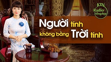 VÌ SAO NÓI: NGƯỜI TÍNH KHÔNG BẰNG TRỜI TÍNH | NGUYÊN NGỌC | SỐNG ĐẸP RADIO