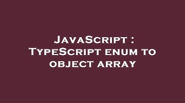 JavaScript : TypeScript enum to object array