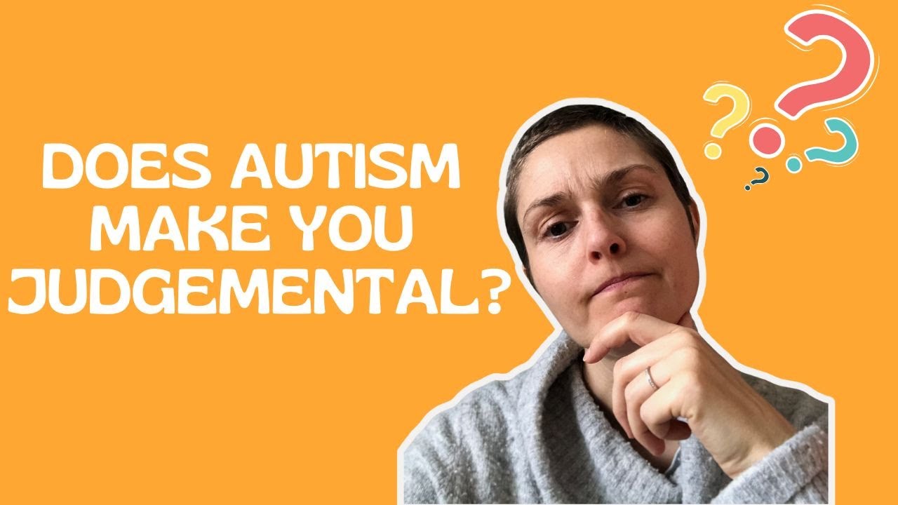 Does Being Autistic Make You Judgemental?