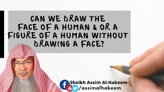 Can we draw the face of a human & or draw a figure of a human without drawing a face | AssimAlHakeem