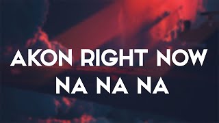 Akon - Right Now (Na Na Na) Lyrics