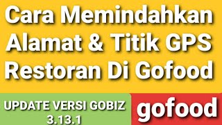 Cara Terbaru Memindahkan Alamat dan Titik Lokasi di Gofood Melalui Aplikasi Gobiz