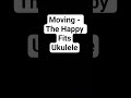 Moving - The Happy Fits Day 9 of playing the ukulele #ukulelepractice #ukulelebeginner