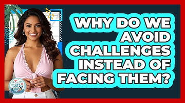 Why Do We Avoid Challenges Instead Of Facing Them? - CBT Toolkit