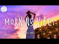 Best songs morning vibes - English songs chill vibes ~ Chill mix music morning