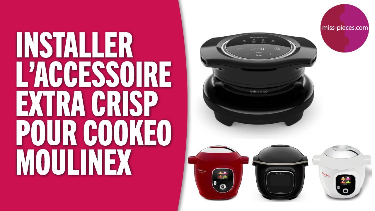 Installer l'accessoire Extra Crisp du Cookeo Moulinex