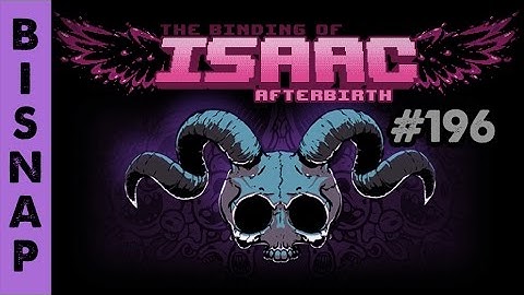 Bisnap Streams Isaac: Afterbirth - Part 196