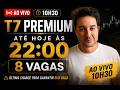 T7 Premium fecha hoje às 22h — 8 Vagas