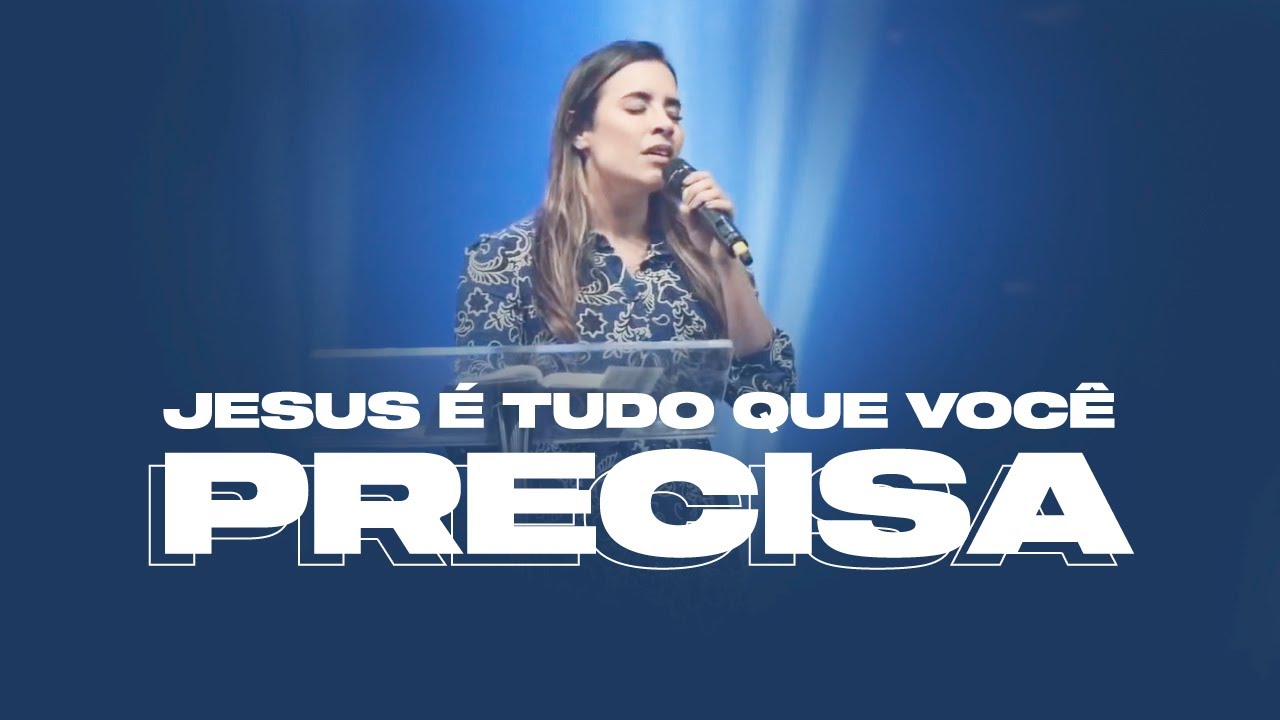 JESUS É TUDO QUE VOCÊ PRECISA! - Miss. Gabriela Lopes Pregação