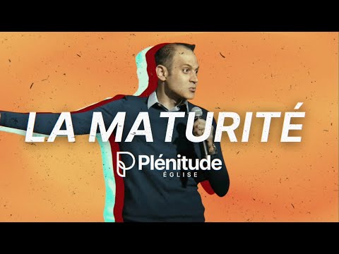 La maturité | Pasteur Michael Lebeau | Plénitude