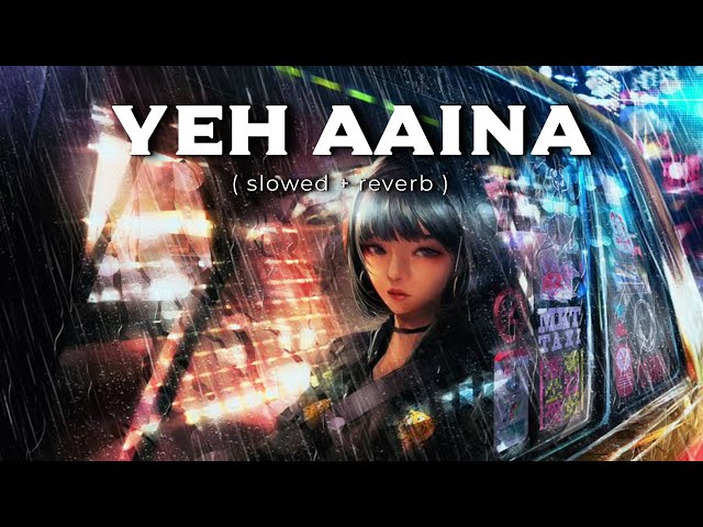 Yeh Aaina | Shreya Ghoshal | Kabir Singh | Slowed Reverb IndianLofi | Audible Painter | Lofi Music class=