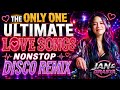 THE ONLY ONE ❤ULTIMATE LOVESONG NONSTOP DISCO REMIX🔥JAN & GRASYA