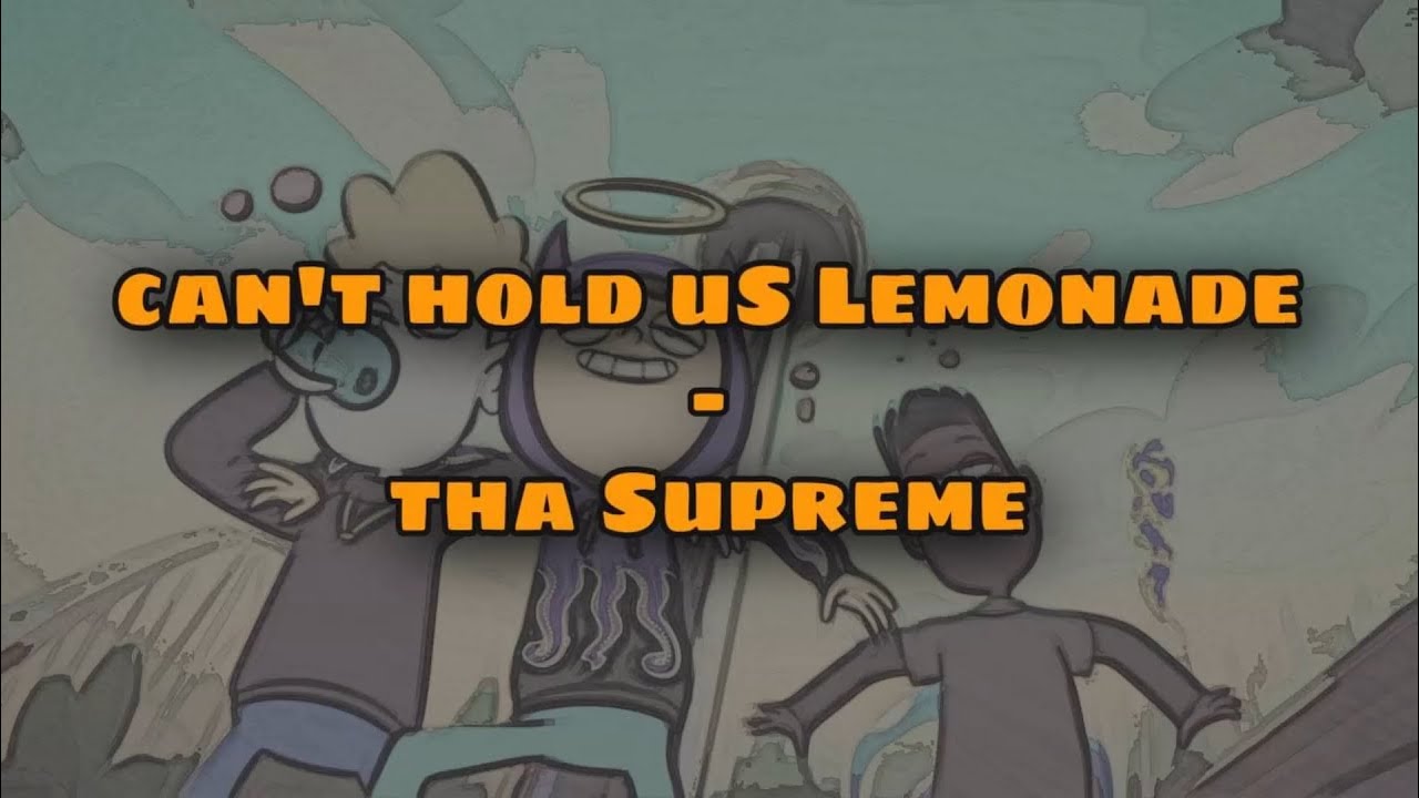 Watch tha Supreme - can't hold uS Lemonade on YouTube Watch tha Supreme - can't hold uS Lemonade on YouTube