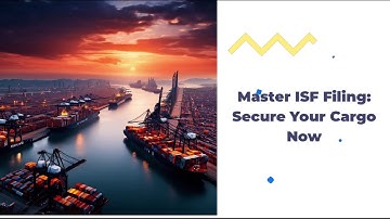 Master ISF Filing: Secure Your Cargo Now!