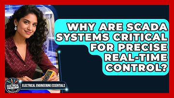 Why Are SCADA Systems Critical For Precise Real-time Control? - Electrical Engineering Essentials